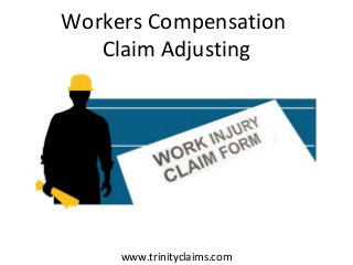 Workers Compensation
Claim Adjusting
www.trinityclaims.com
 