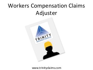 Workers Compensation Claims
Adjuster
www.trinityclaims.com
 