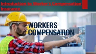 Introduction to Worker’s Compensation
Insurance
 