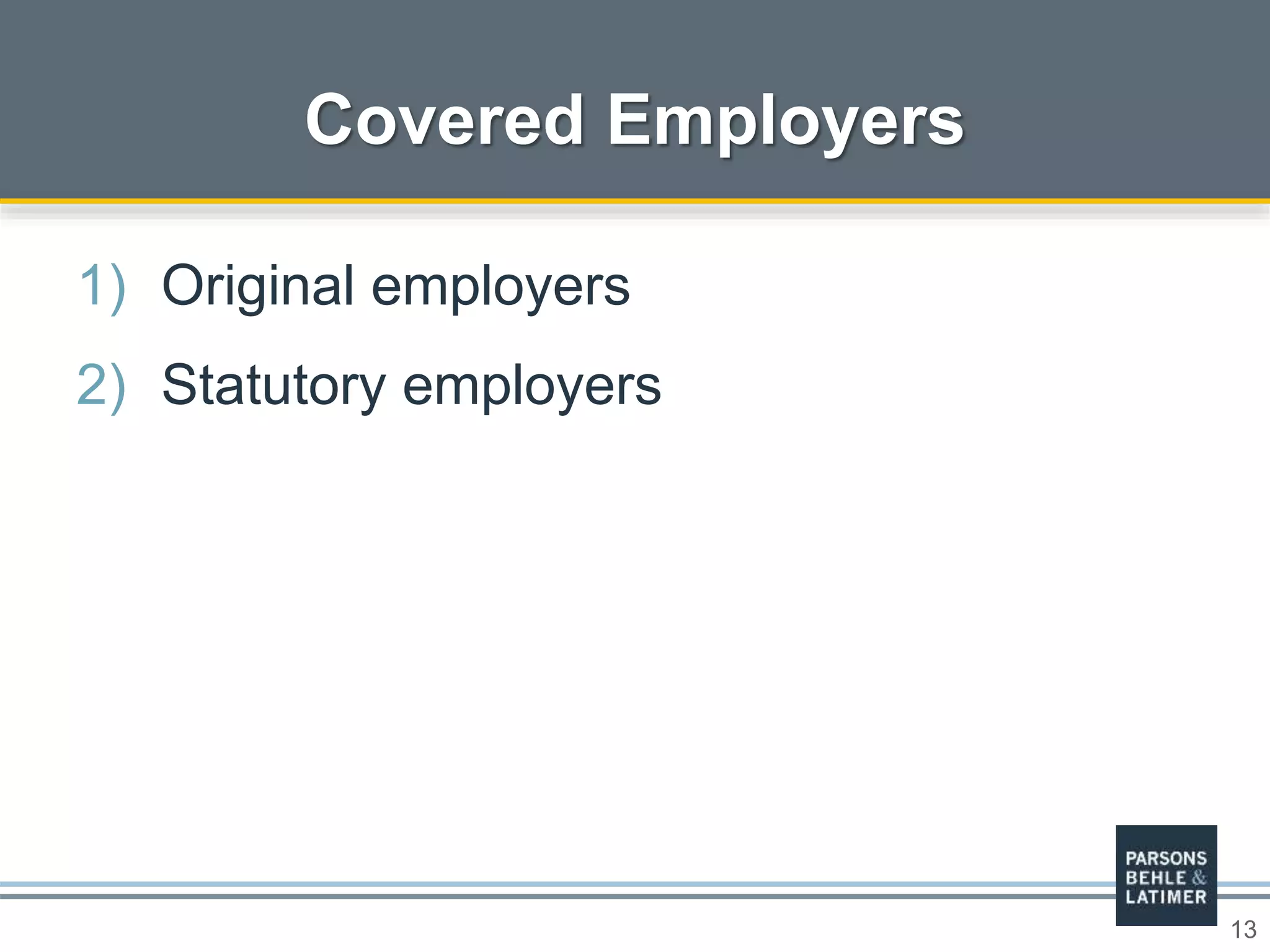 13
Covered Employers
1) Original employers
2) Statutory employers
 