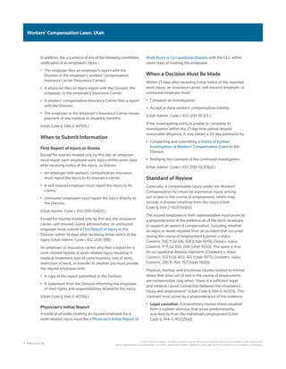 7 Practical Law
© 2021 Thomson Reuters. All rights reserved. Use of Practical Law websites and services is subject to the Terms of Use
(static.legalsolutions.thomsonreuters.com/static/agreement/westlaw-additional-terms.pdf) and Privacy Policy (a.next.westlaw.com/Privacy).
Workers’ Compensation Laws: Utah
In addition, the occurrence of any of the following constitutes
notification of an employee’s injury:
•	 The employer files an employer’s report with the
Division or the employer’s workers’ compensation
insurance carrier (Insurance Carrier).
•	 A physician files an injury report with the Division, the
employer, or the employer’s Insurance Carrier.
•	 A workers’ compensation Insurance Carrier files a report
with the Division.
•	 The employer or the employer’s Insurance Carrier issues
payment of any medical or disability benefits.
(Utah Code § 34A-2-407(4).)
When to Submit Information
First Report of Injury or Illness
Except for injuries treated only by first aid, an employer
must report each employee work injury within seven days
after receiving notice of the injury, as follows:
•	 An employer with workers’ compensation insurance
must report the injury to its insurance carrier.
•	 A self-insured employer must report the injury to its
claims.
•	 Uninsured employers must report the injury directly to
the Division.
(Utah Admin. Code r. 612-200-1(A)(2).)
Except for injuries treated only by first aid, the insurance
carrier, self-insured claims administrator, or uninsured
employer must submit a First Report of Injury to the
Division within 14 days after receiving initial notice of the
injury (Utah Admin. Code r. 612-200-1(B)).
An employer or insurance carrier who files a report for a
work-related fatality or work-related injury resulting in
medical treatment, loss of consciousness, loss of work,
restriction of work, or transfer to another job must provide
the injured employee with:
•	 A copy of the report submitted to the Division.
•	 A statement from the Division informing the employee
of their rights and responsibilities related to the injury.
(Utah Code § 34A-2-407(6).)
Physician’s Initial Report
A medical provider treating an injured employee for a
work-related injury must file a Physician’s Initial Report of
Work Injury or Occupational Disease with the ULC within
seven days of treating the employee.
When a Decision Must Be Made
Within 21 days after receiving initial notice of the reported
work injury, an insurance carrier, self-insured employer, or
uninsured employer must:
•	 Complete an investigation.
•	 Accept or deny workers’ compensation liability.
(Utah Admin. Code r. 612-200-1(C)(1).)
If the investigating entity is unable to complete its
investigation within the 21-day time period despite
reasonable diligence, it may obtain a 24-day extension by:
•	 Completing and submitting a Notice of Further
Investigation of Workers’ Compensation Claim to the
Division.
•	 Notifying the claimant of the continued investigation.
(Utah Admin. Code r. 612-200-1(C)(1)(a).)
Standard of Review
Generally, a compensable injury under the Workers’
Compensation Act must be a personal injury arising
out of and in the course of employment, which may
include a disease resulting from the injury (Utah
Code § 34A-2-102(1)(k)(ii)).
The injured employee or their representative must prove by
a preponderance of the evidence all of the facts necessary
to support an award of compensation, including whether
an injury or death resulted from an accident that occurred
during the course of employment (Lipman v. Indus.
Comm’n, 592 P.2d 616, 618 (Utah 1979); Chase v. Indus.
Comm’n, 17 P.2d 205, 208 (Utah 1932)). The same is true
for occupational disease claimants (Chadwick v. Indus.
Comm’n, 572 P.2d 400, 401 (Utah 1977); Grasteit v. Indus.
Comm’n, 290 P. 764, 767 (Utah 1930)).
Physical, mental, and emotional injuries related to mental
stress that arise out of and in the course of employment
are compensable only when “there is a sufficient legal
and medical causal connection between the employee’s
injury and employment” (Utah Code § 34A-2-402(1)). The
claimant must prove by a preponderance of the evidence:
•	 Legal causation. Extraordinary mental stress resulted
from a sudden stimulus that arose predominantly
and directly from the individual’s employment (Utah
Code § 34A-2-402(2)(a)).
 