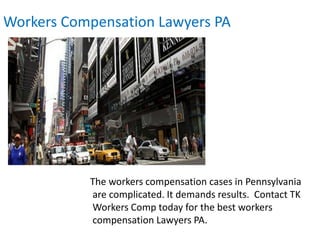 Workers Compensation Lawyers PA
The workers compensation cases in Pennsylvania
are complicated. It demands results. Contact TK
Workers Comp today for the best workers
compensation Lawyers PA.
 