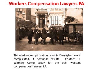 Workers Compensation Lawyers PA
The workers compensation cases in Pennsylvania are
complicated. It demands results. Contact TK
Workers Comp today for the best workers
compensation Lawyers PA.
 