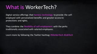 What	is	WorkerTech?
Digital	service	offerings	that	harness	technology	 to	provide	the	self-
employed	with	personalized	ben...