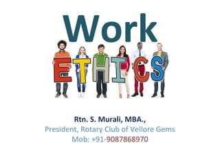 Work
Rtn. S. Murali, MBA.,
President, Rotary Club of Vellore Gems
Mob: +91-9087868970
 