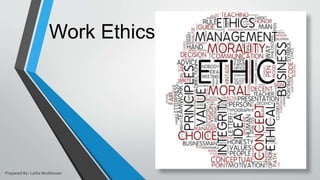 Work Ethics
Prepared By: Laiba Muddassar
 