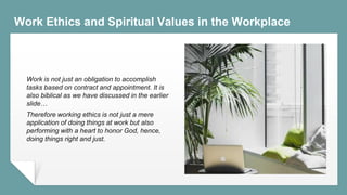 Work Ethics and Spiritual Values in the Workplace
Work is not just an obligation to accomplish
tasks based on contract and...