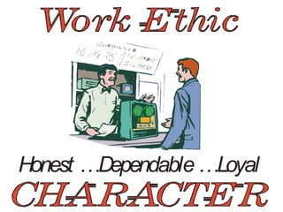 Honest …Dependable…Loyal
 