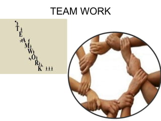 TEAM WORK
 