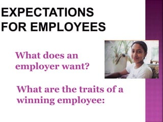 What are the traits of a
winning employee:
What does an
employer want?
 
