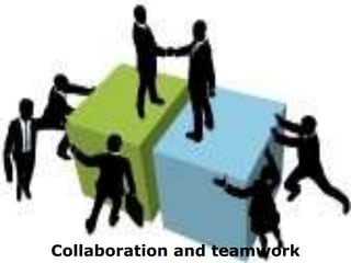 Collaboration and teamwork
 