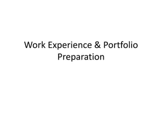 Work Experience & Portfolio
Preparation

 