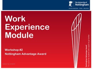 Academic Year: 2014/2015
Work
Experience
Module
Workshop #2
Nottingham Advantage Award
 