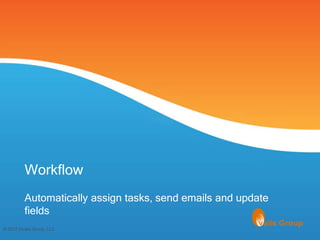 Workflow
         Automatically assign tasks, send emails and update
         fields
© 2012 Ovalis Group, LLC
 