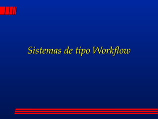 Sistemas de tipo Workflow 