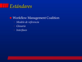 Estándares Workflow Management Coalition Modelo de referencia Glosario Interfases 