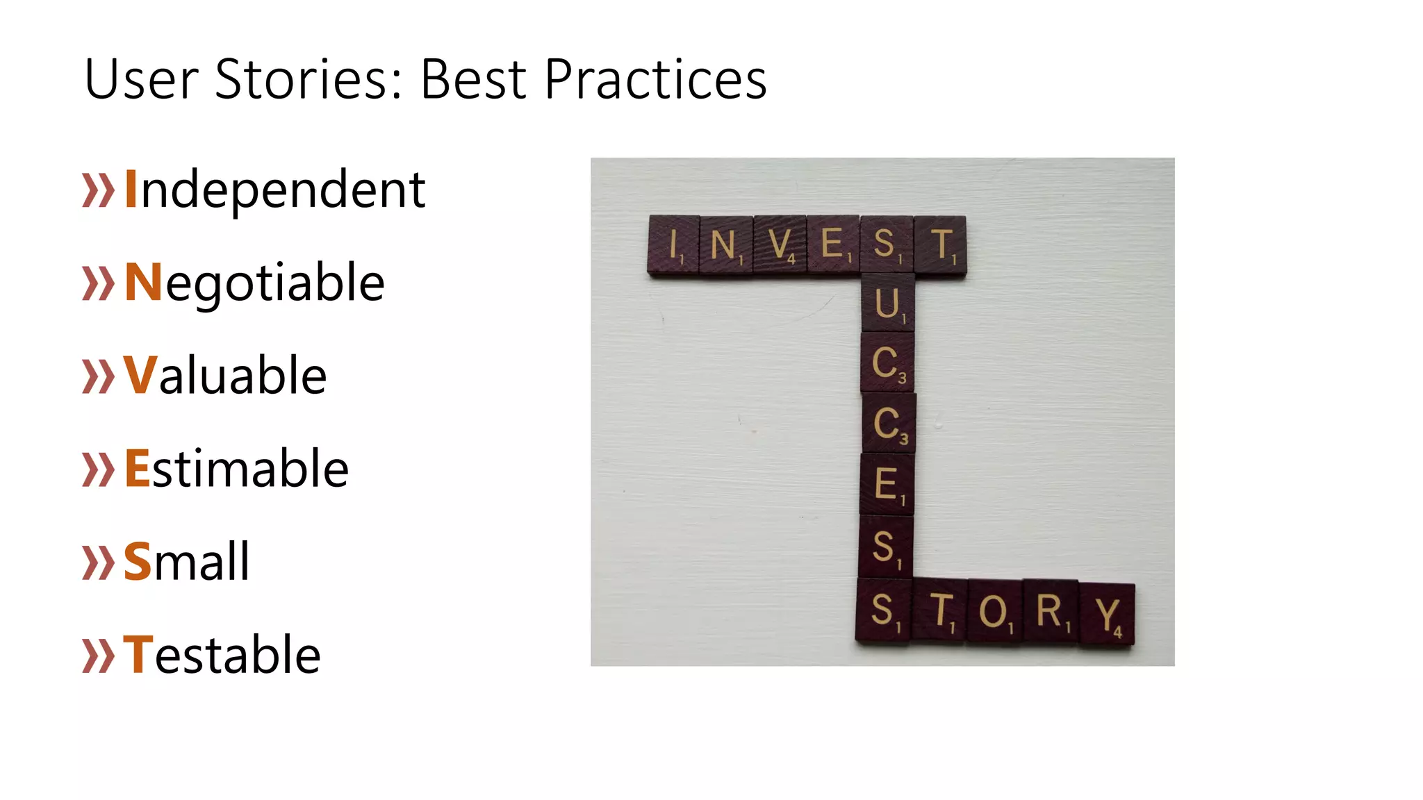 User Stories: Best Practices
Independent
Negotiable
Valuable
Estimable
Small
Testable
 