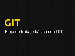 Flujo de trabajo básico con GIT
 