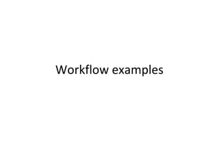 Workflow examples
 