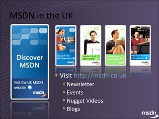 MSDN in the UK Visit  http://msdn.co.uk   Newsletter Events Nugget Videos Blogs  