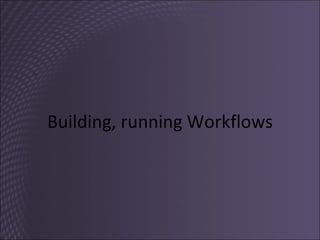 Building, running Workflows 