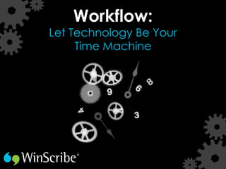Workflow:
Let Technology Be Your
     Time Machine
 