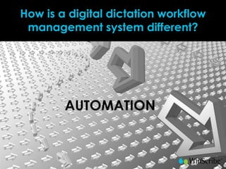 How is a digital dictation workflow
 management system different?
 