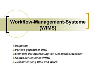 Workflow-Management-Systeme (WfMS) ,[object Object],[object Object],[object Object],[object Object],[object Object]