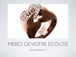 MERCI DEVOTRE ECOUTE
Des questions ?
 
