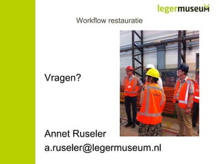 Workflow restauratie

Vragen?

Annet Ruseler
a.ruseler@legermuseum.nl

 