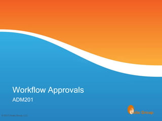 Workflow Approvals
         ADM201

© 2012 Ovalis Group, LLC
 