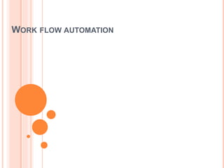 WORK FLOW AUTOMATION
 
