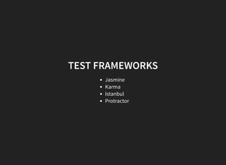 TEST FRAMEWORKS
Jasmine
Karma
Istanbul
Protractor
 