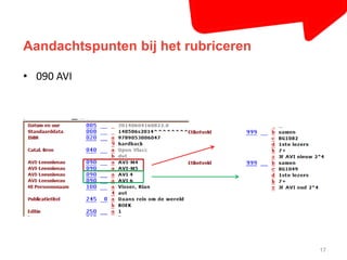 Aandachtspunten bij het rubriceren 
17 
• 090 AVI 
 