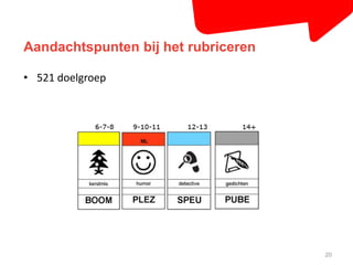 Aandachtspunten bij het rubriceren 
20 
• 521 doelgroep 
 