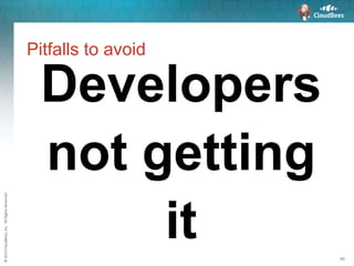 ©2015CloudBees,Inc.AllRightsReserved
46
Pitfalls to avoid
Developers
not getting
it
 
