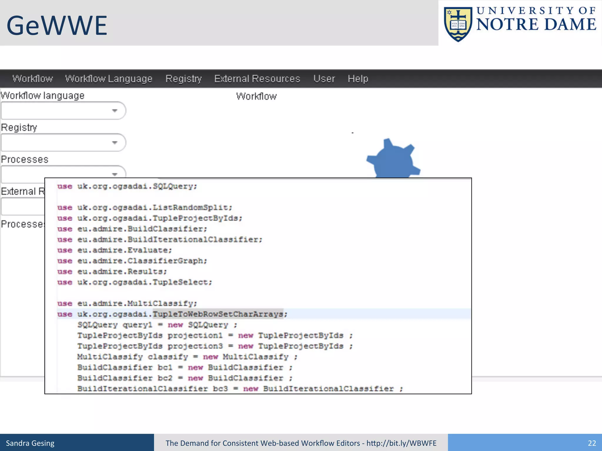 GeWWE	
  	
  

Sandra	
  Gesing	
  

The	
  Demand	
  for	
  Consistent	
  Web-­‐based	
  Workﬂow	
  Editors	
  -­‐	
  hSp://bit.ly/WBWFE	
  

22	
  

 
