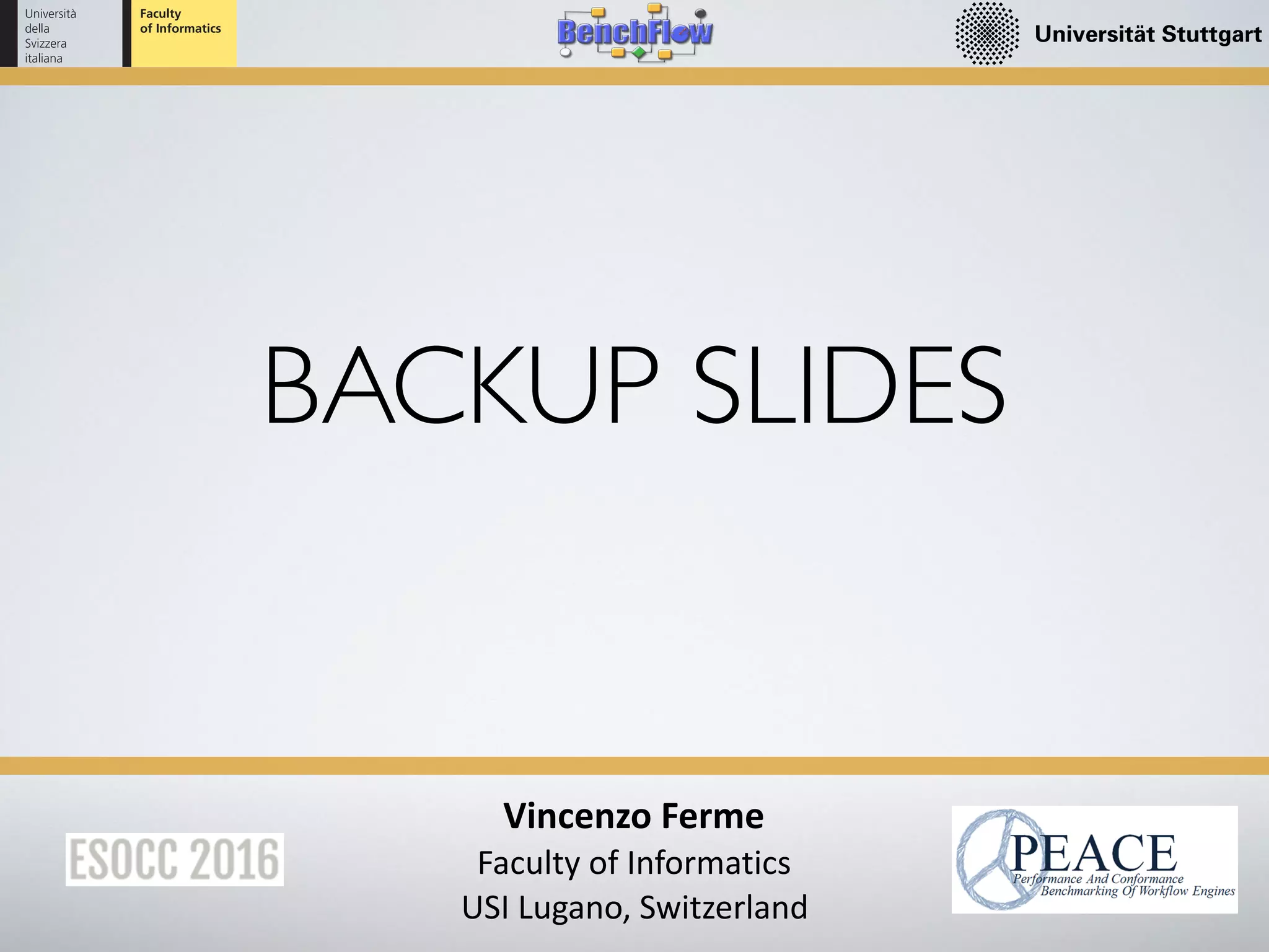 BACKUP SLIDES
Vincenzo	Ferme	
Faculty	of	Informatics	
USI	Lugano,	Switzerland
 