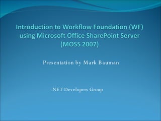 Presentation by Mark Bauman .NET Developers Group 