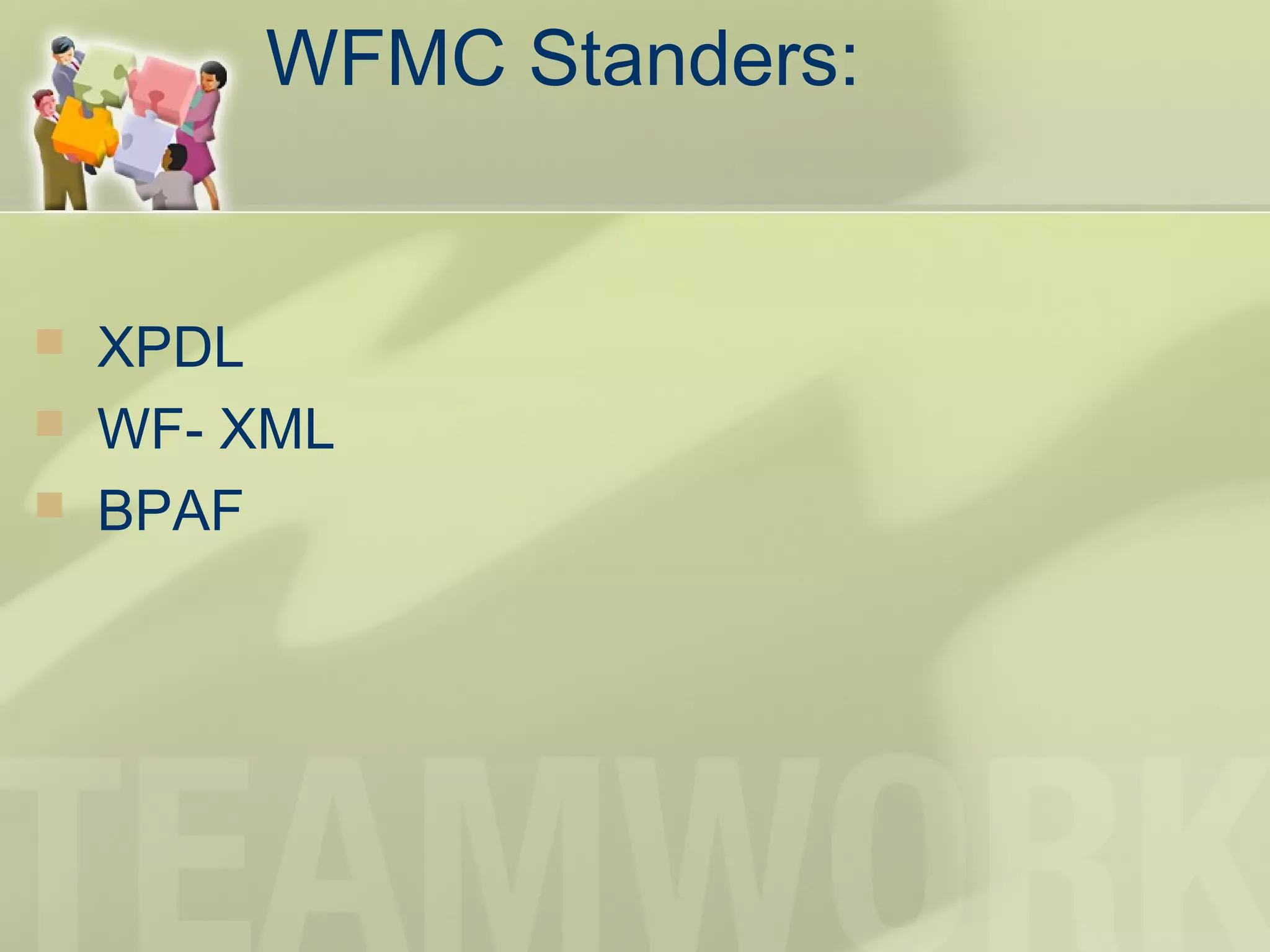 WFMC Standers:
 XPDL
 WF- XML
 BPAF
 