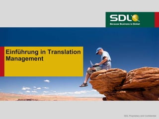 SDL Proprietary and ConfidentialSDL Proprietary and Confidential
Einführung in Translation
Management
 