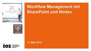Workflow Management mit
SharePoint und Nintex
17. März 2014
 