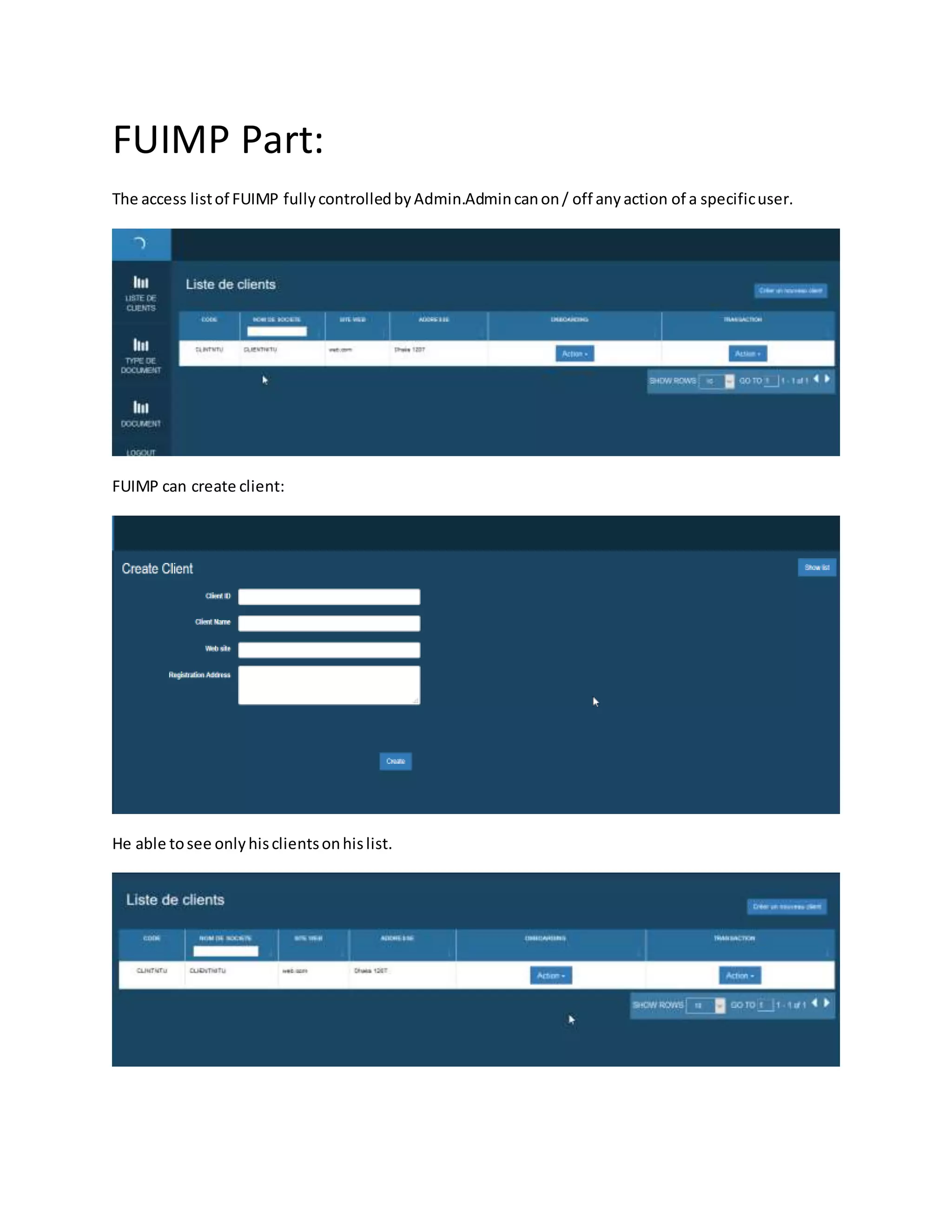 FUIMP Part:
The access listof FUIMP fullycontrolledbyAdmin.Admincanon/ off anyaction of a specificuser.
FUIMP can create client:
He able tosee onlyhisclientsonhislist.
 