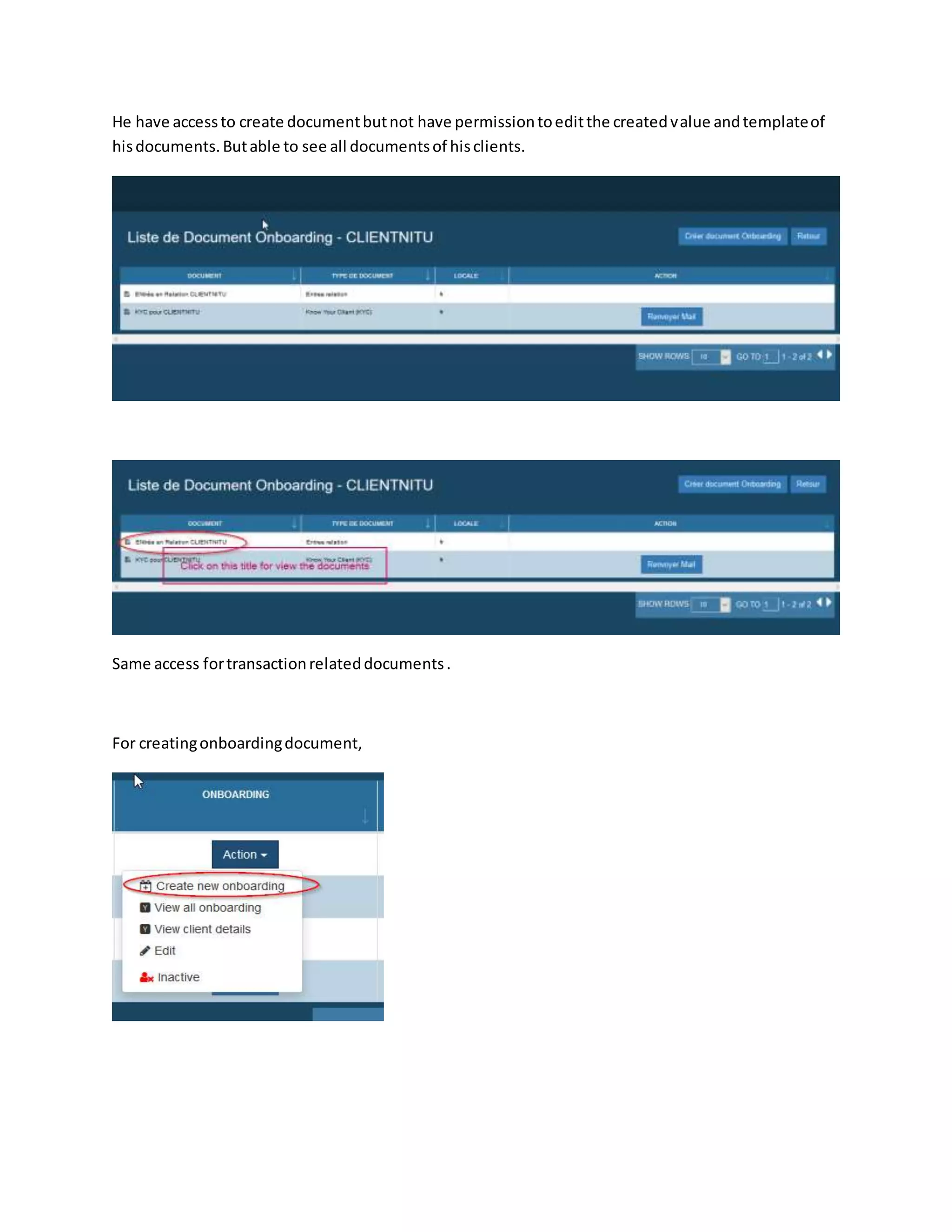 He have accessto create documentbutnot have permissiontoeditthe createdvalue andtemplateof
hisdocuments.Butable to see all documentsof hisclients.
Same access fortransactionrelateddocuments.
For creatingonboardingdocument,
 