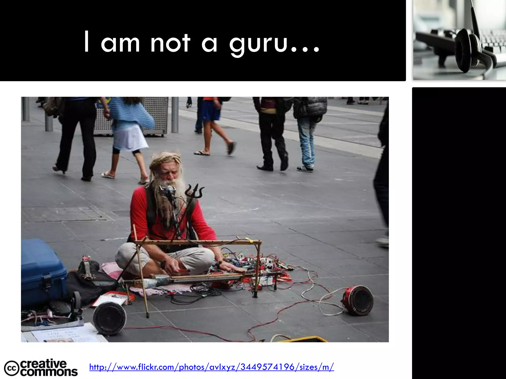 I am not a guru…




http://www.flickr.com/photos/avlxyz/3449574196/sizes/m/
 
