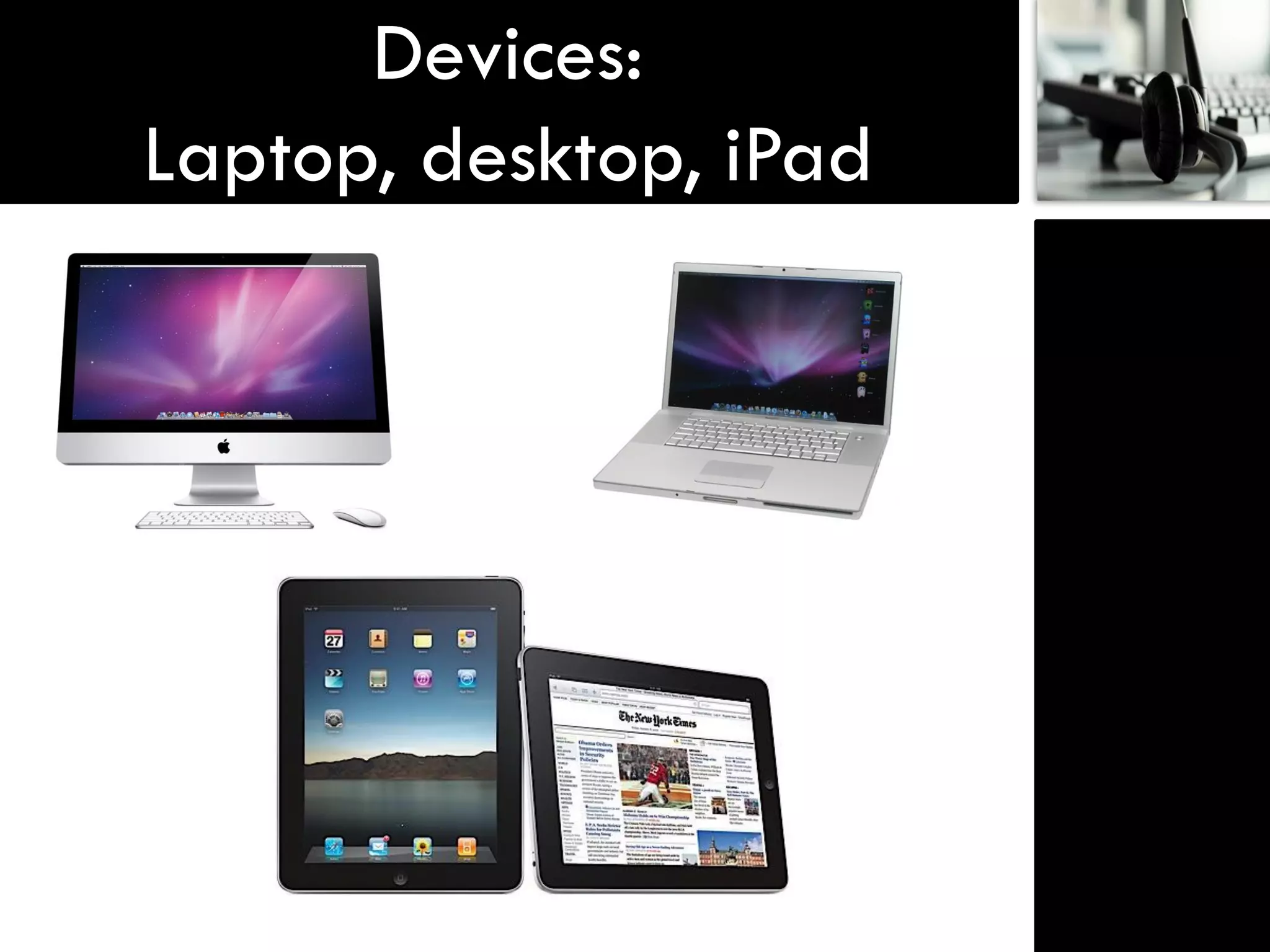 Devices:
Laptop, desktop, iPad
 