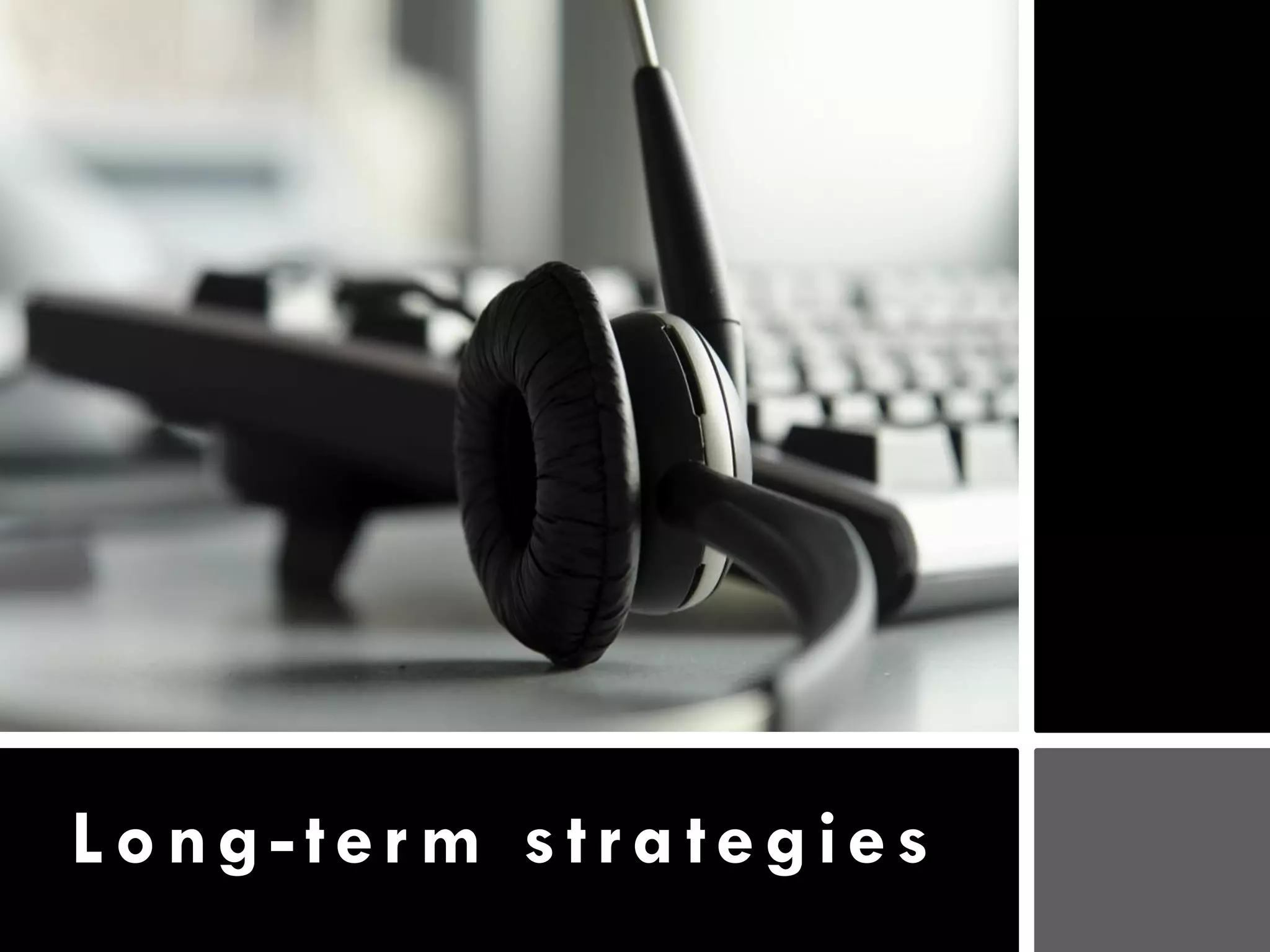 Long-term strategies
 