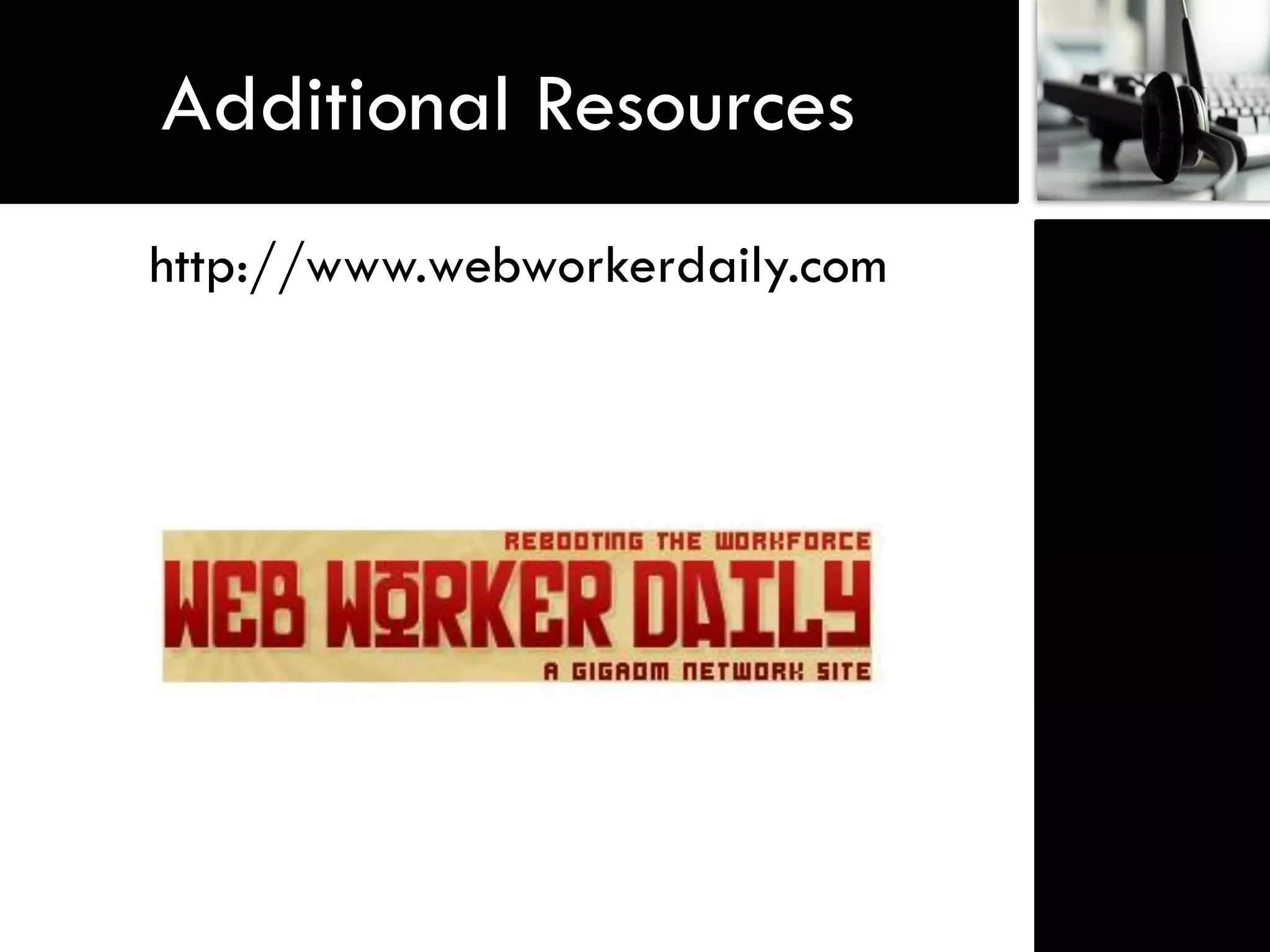 Additional Resources
http://www.webworkerdaily.com
 