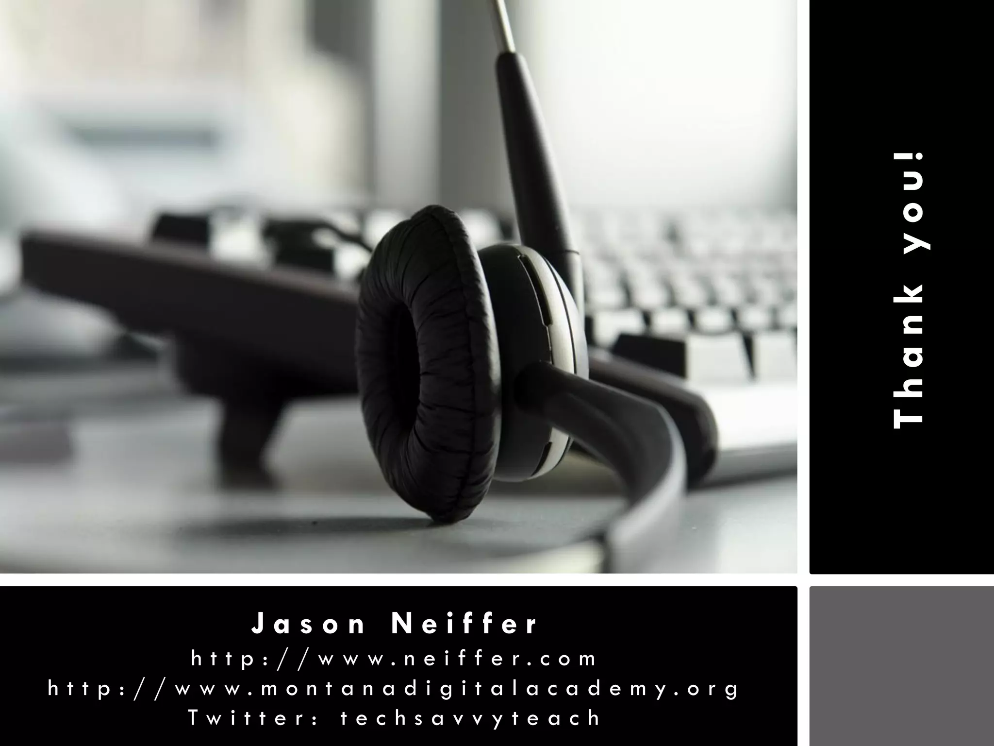 Thank you!
          Jason Neiffer
        http://www.neiffer.com
http://www.montanadigitalacademy.org
        Twitter: techsavvyteach
 