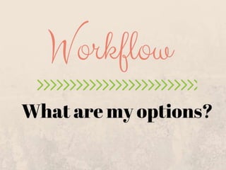Workflow options